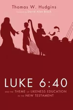 Luke 6: 40 and the Theme of Likeness Education in the New Testament