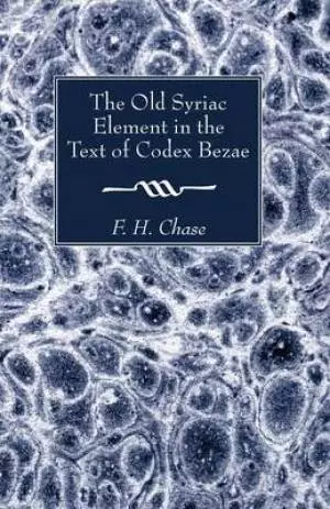 The Old Syriac Element in the Text of Codex Bezae
