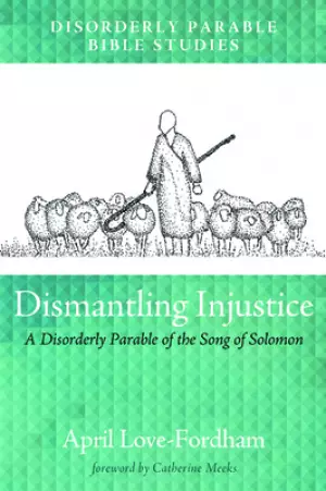 Dismantling Injustice: A Disorderly Parable of the Song of Solomon