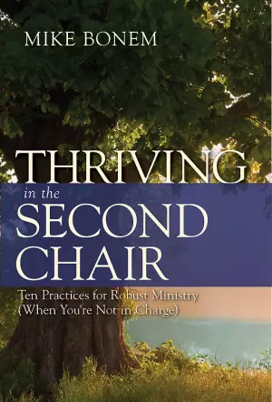 Thriving in the Second Chair: Ten Practices for Robust Ministry (When You're Not in Charge)