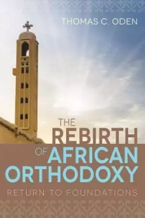 Rebirth of African Orthodoxy: Return to Foundations