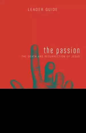 Fathom Bible Studies: The Passion Leader Guide