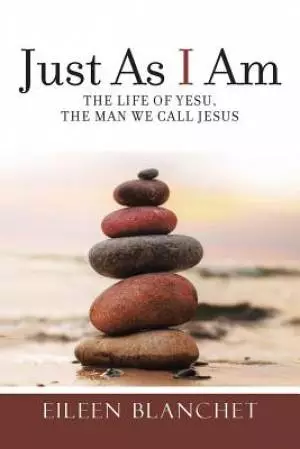 Just As I Am: The life of Yesu, the man we call Jesus