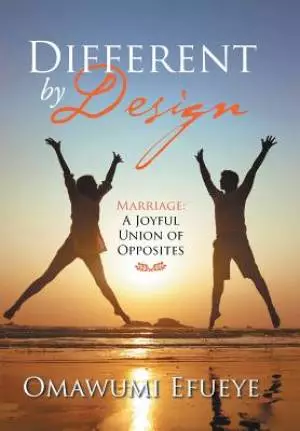 Different by Design: Marriage: a Joyful Union of Opposites