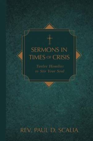 Sermons in Times of Crisis: Twelve Homilies to Stir Your Soul