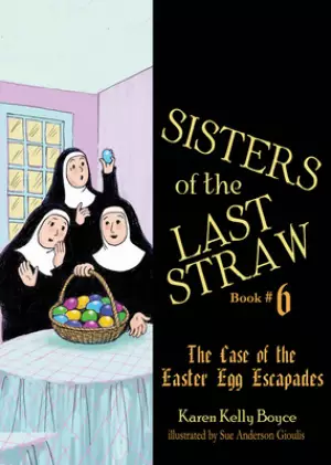 Sisters of the Last Straw Vol 6, 6: The Case of the Easter Egg Escapades