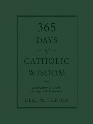 365 Days of Catholic Wisdom: A Treasury of Truth, Beauty, and Goodness
