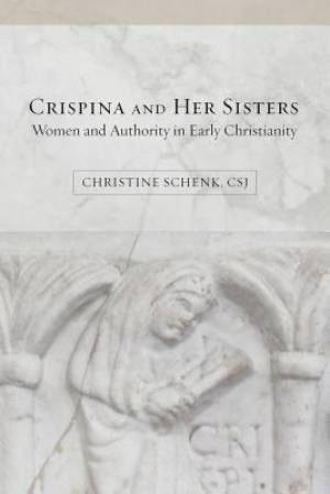 Crispina and Her Sisters: Women and Authority in Early Christianity