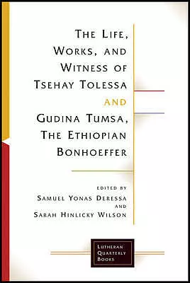 The Life, Works, and Witness of Tsehay Tolessa and Gudina Tumsa, the Ethiopian Bonhoeffer