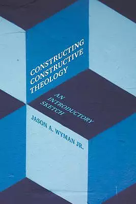 Constructing Constructive Theology