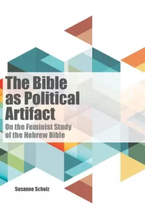 The Bible as Political Artifact: On the Feminist Study of the Hebrew Bible