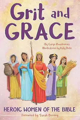 Grit and Grace: Heroic Women of the Bible