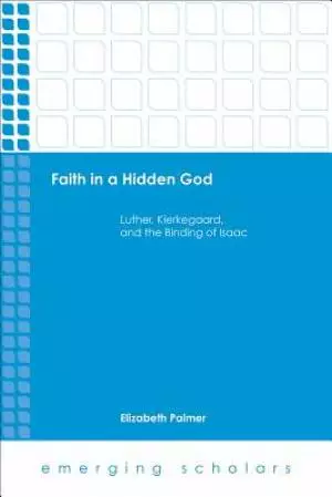 Faith in a Hidden God: Luther, Kierkegaard, and the Binding of Isaac