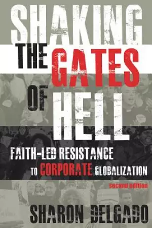 Shaking the Gates of Hell: Faith-Led Resistance to Corporate Globalization, Second Edition