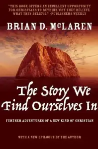 The Story We Find Ourselves in: Further Adventures of a New Kind of Christian