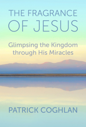 The Fragrance of Jesus: Glimpsing the Kingdom Through His Miracles