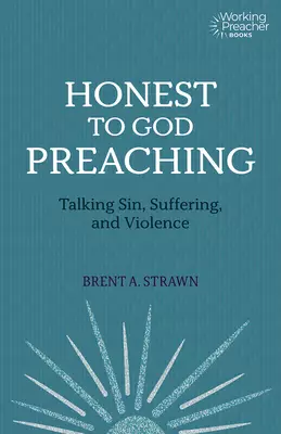 Honest to God Preaching: Talking Sin, Suffering, and Violence