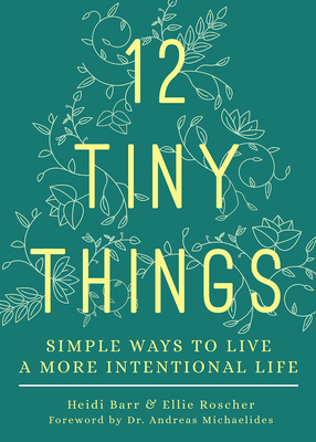 12 Tiny Things: Simple Ways to Live a More Intentional Life