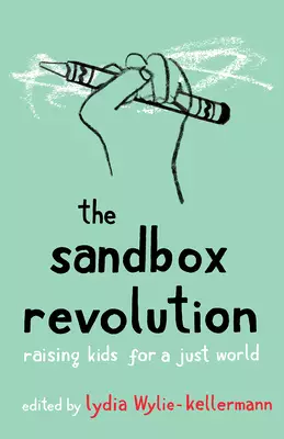 The Sandbox Revolution: Raising Kids for a Just World