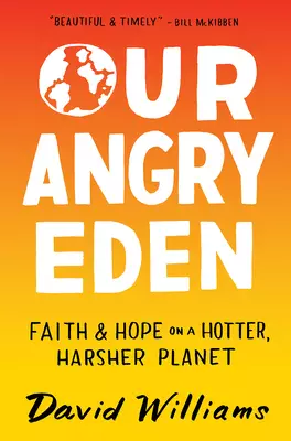 Our Angry Eden: Faith and Hope on a Hotter, Harsher Planet