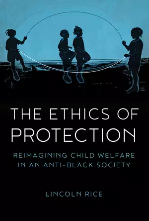The Ethics of Protection: Reimagining Child Welfare in an Anti-Black Society