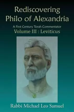 Rediscovering Philo of Alexandria: A First Century Torah Commentator Volume III: Leviticus