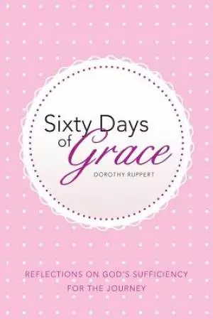 Sixty Days of Grace: Reflections on God's Sufficiency for the Journey
