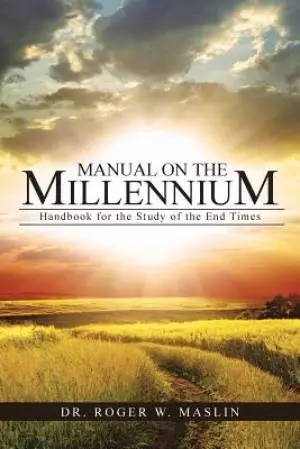 Manual on the Millennium: Handbook for the Study of the End Times