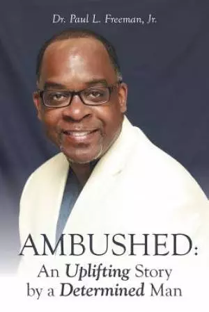 Ambushed: An Uplifting Story by a Determined Man