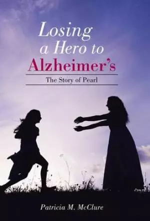 Losing a Hero to Alzheimer's: The Story of Pearl