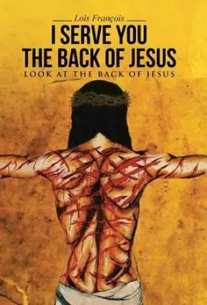 I Serve You the Back of Jesus: Look at the Back of Jesus