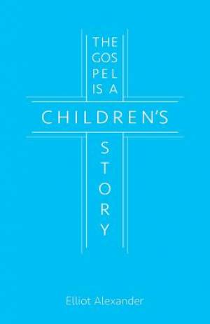 The Gospel Is a Children's Story