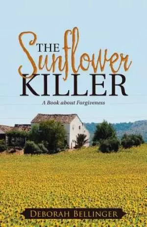The Sunflower Killer: A Book about Forgiveness