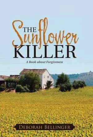The Sunflower Killer: A Book about Forgiveness