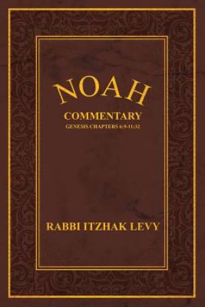 Noah: Commentary Genesis Chapters 6:9-11:32