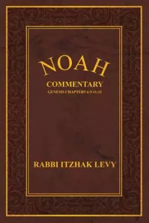 Noah: Commentary Genesis Chapters 6:9-11:32