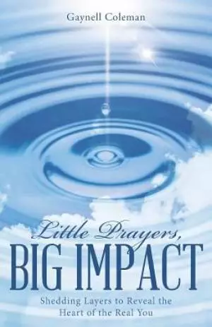 Little Prayers, Big Impact: Shedding Layers to Reveal the Heart of the Real You
