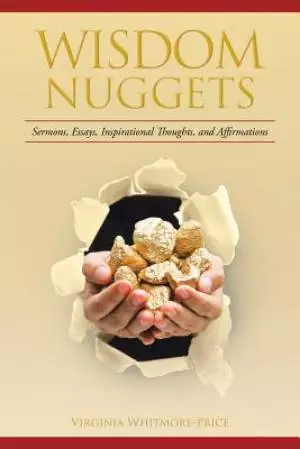Wisdom Nuggets: Sermons, Essays, Inspirational Thoughts, and Affirmations