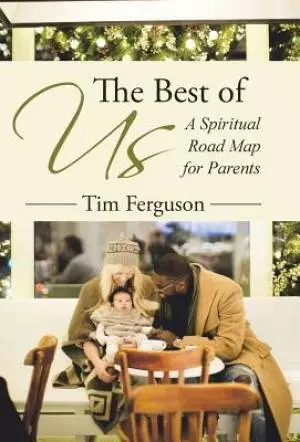 The Best of Us: A Spiritual Road Map for Parents