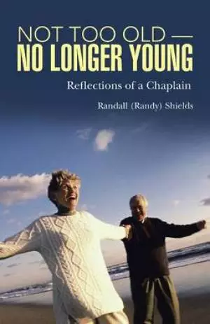 Not Too Old-No Longer Young: Reflections of a Chaplain