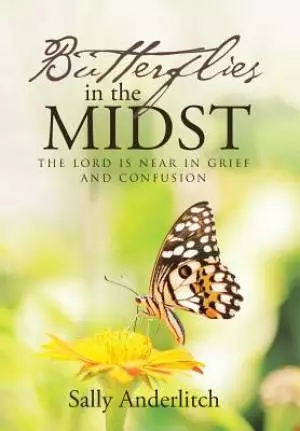 Butterflies in the Midst: The Lord Is Near in Grief and Confusion
