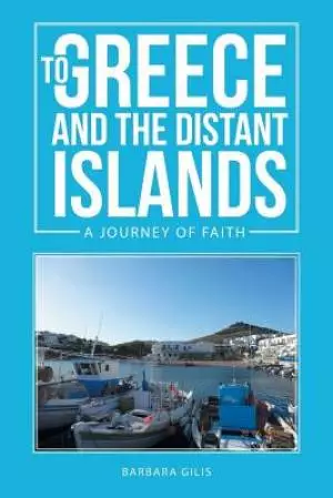 To Greece and the Distant Islands: A Journey of Faith (Greek Life 1)