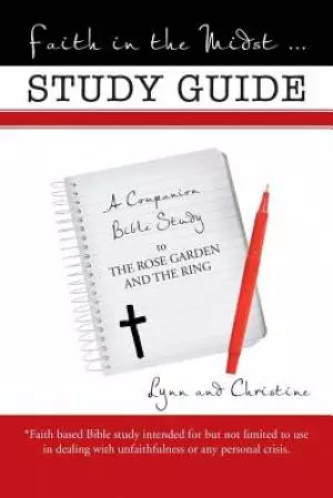 Faith in the Midst ... Study Guide: A Companion Bible Study to The Rose Garden and the Ring