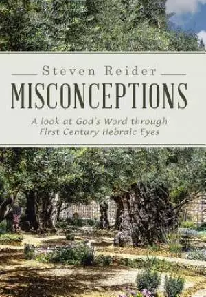 Misconceptions: A look at God's Word through First Century Hebraic Eyes