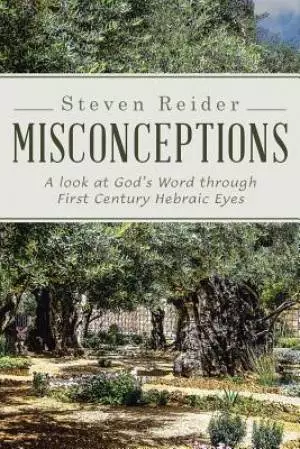 Misconceptions: A look at God's Word through First Century Hebraic Eyes