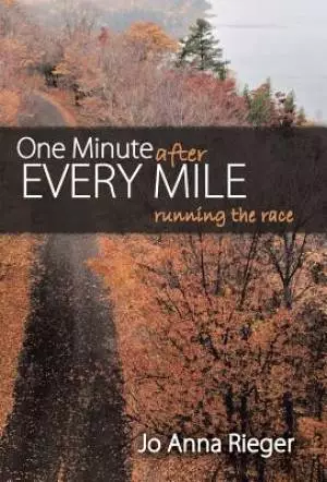 One Minute after Every Mile: RUNNING THE RACE