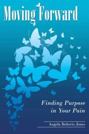 Moving Forward: Finding Purpose in Your Pain