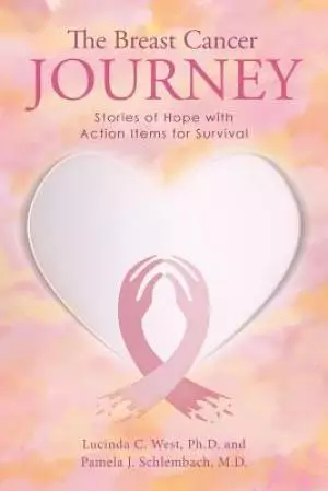 The Breast Cancer Journey: Stories of Hope with Action Items for Survival