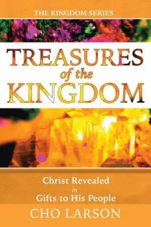Treasures of the Kingdom: Christ Revealed In Gifts to His People