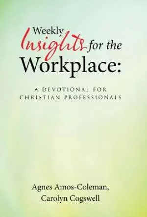Weekly Insights for the Workplace: A Devotional for Christian Professionals